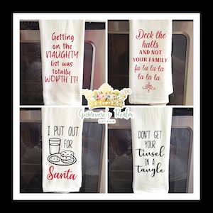 May include: Four white kitchen towels with red and black text. The towels feature Christmas-themed sayings: "Getting on the Naughty list was totally WORTH IT!"  "Deck the halls AND NOT YOUR FAMILY fa la la la la la la"  "I PUT OUT FOR Santa"  "DON'T GET YOUR Tinsel IN A tangle"