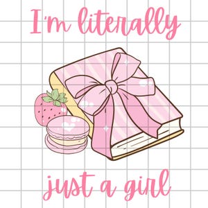 I&#39;m Literally Just a Girl PNG, Books PNG File, Just a Girl Sublimation Design, Coquette Png, Pink Coquette Sublimation Design for Shirts