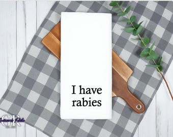 Funny Kitchen Tea Towel, "I have rabies" Flour Sack Towel, Housewarming Gifts