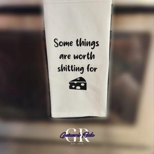 Funny Kitchen Towel, Some Things Are Worth Shitting For Tea Towel, Funny Tea Towel, Housewarming Gift, Dark Humor Decor, Cheese Lovers Gift
