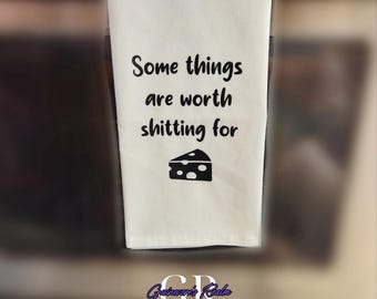 Funny Kitchen Towel, Some Things Are Worth Shitting For Tea Towel, Funny Tea Towel, Housewarming Gift, Dark Humor Decor, Cheese Lovers Gift