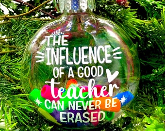 Teacher Christmas gifts, Christmas ornament, Teacher appreciation gift ideas, the influence of a good teacher can never be erased