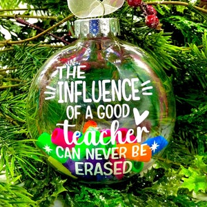 Teacher Christmas gifts, Christmas ornament, Teacher appreciation gift ideas, the influence of a good teacher can never be erased