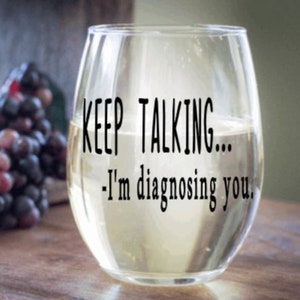 Keep talking I'm diagnosing you stemless wine glass,Friends wine glass, Best friend birthday gift, Funny gift for her, gift for therapist