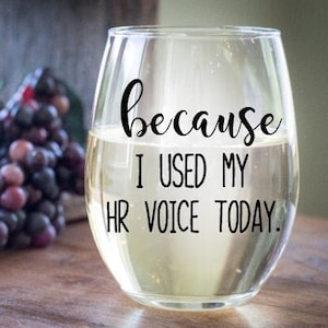 Because I used my HR voice today wine glass, Human Resource gifts, Payroll gifts, Birthday gift for HR boss, coworker birthday gift, HR gift