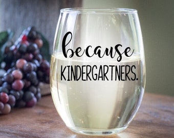 because kindergartners stemless wine glass, gift for teacher, teacher appreciation, gift of wine, teacher gift, teachers aide gifts ideas