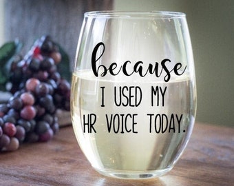 Because I used my HR voice today wine glass, Human Resource gifts, Payroll gifts, Birthday gift for HR boss, coworker birthday gift, HR gift