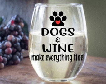 Dogs and wine make everything fine, birthday wine glass gift, Dog lover gift, wine lover gift, best friend birthday gift, Dog mom gift