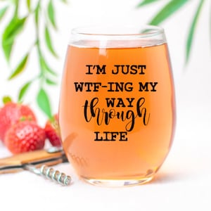 I'm just wtf-ing my way through life wine glass, Best friend birthday gift, Funny birthday gift for her, sarcastic gift, funny gift exchange