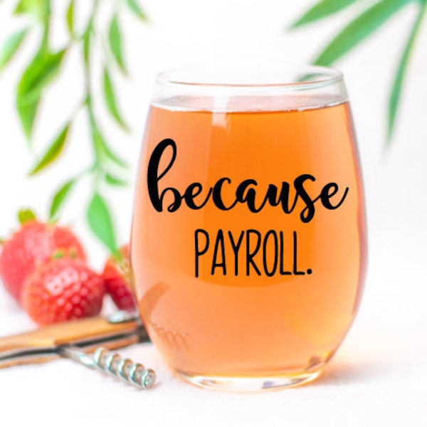 Because Payroll stemless wine glass, Payroll gifts, Birthday gifts for boss, coworker birthday gift, HR gift, Human Resources gift, Funny HR