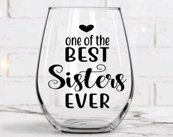 Sisters gift, best sister ever, sister wine glass gift, gift for sister, sister birthday gift ideas, one of the best sisters ever