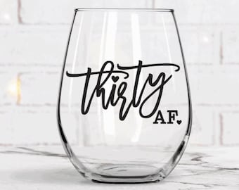 Thirty AF Wine Glass, 30th Birthday, Dirty Thirty, 30th Birthday gift, Talk 30 To Me, 30th Birthday Gift, 30th Birthday Wine Glass