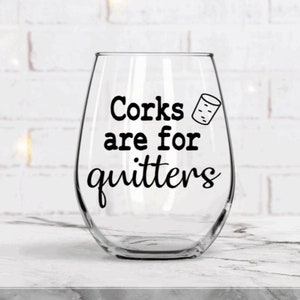 Corks are for quitters wine glass, Best friend birthday gift, Funny birthday gift for her, sarcastic gift, funny gifts for friends