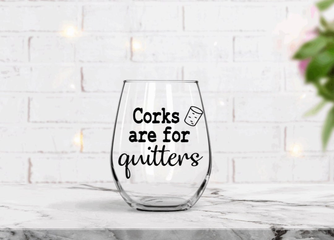Corks Are for Quitters Wine Glass, Best Friend Birthday Gift, Funny