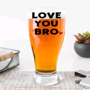 Gift for Brother, Birthday Gift for Brother, Love you Bro Beer Glass, Christmas Gift for Brother, Gift from sister, Male Best Friend Gift