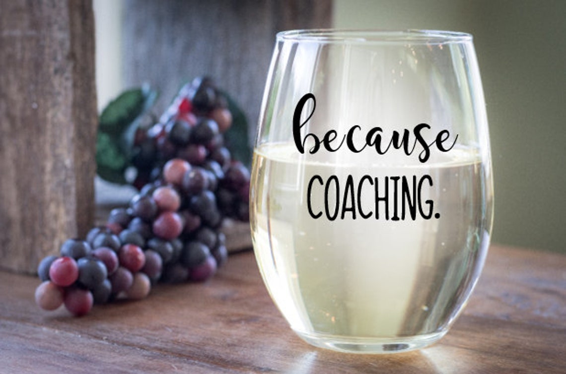 Because Coaching Wine Glass Gift for Coach Best Coach Gift Etsy