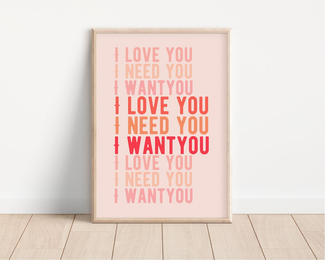 I Love You, I Need You I Want You Poster Printable Wall Art, Affection