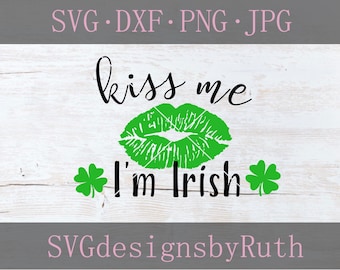 St. Patricks Day SVG File, Kiss Me I'm Irish SVG Cutting File Designs, Cricut File, Silhouette Cut File