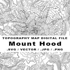 May include: Black and white topographic map of Mount Hood. The map shows the elevation contours of the mountain. The text "TOPOGRAPHY MAP DIGITAL FILE" and "Mount Hood" are at the top of the map. The text ".SVG / VECTOR / .JPG / .PNG" is at the bottom of the map.
