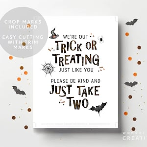 May include: A white Halloween-themed sign with black text that reads "We're out Trick or Treating Just Like You Please Be Kind and Just Take Two." The sign includes illustrations of a witch's hat, spider, spiderweb, and bats. Decorative confetti surrounds the sign.