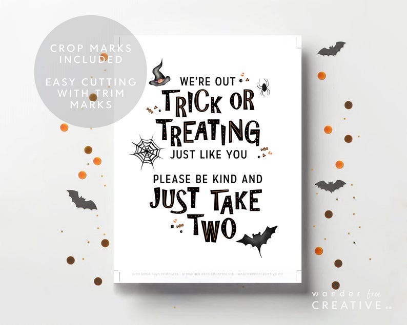 May include: A white Halloween-themed sign with black text that reads "We're out Trick or Treating Just Like You Please Be Kind and Just Take Two." The sign includes illustrations of a witch's hat, spider, spiderweb, and bats. Decorative confetti surrounds the sign.