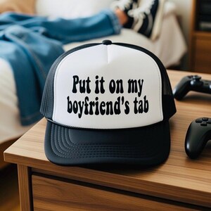 Put It On My Boyfriend's Tab Trucker Hat, Funny Custom Gift.