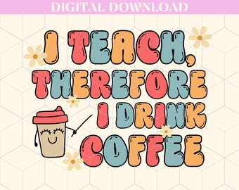 Maglietta I Teach PNG, Maglietta Insegnante Sublimazione, Insegno Quindi Bevo Caffè, Maglietta Divertente Caffè Per Insegnanti, Insegnante Stile Retro PNG