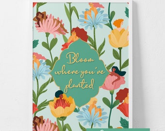 Bloom Where You Are Planted / Inspirational Printable / Inspiration / Downloadable Print / Floral Wall Decor / Floral Home Decor