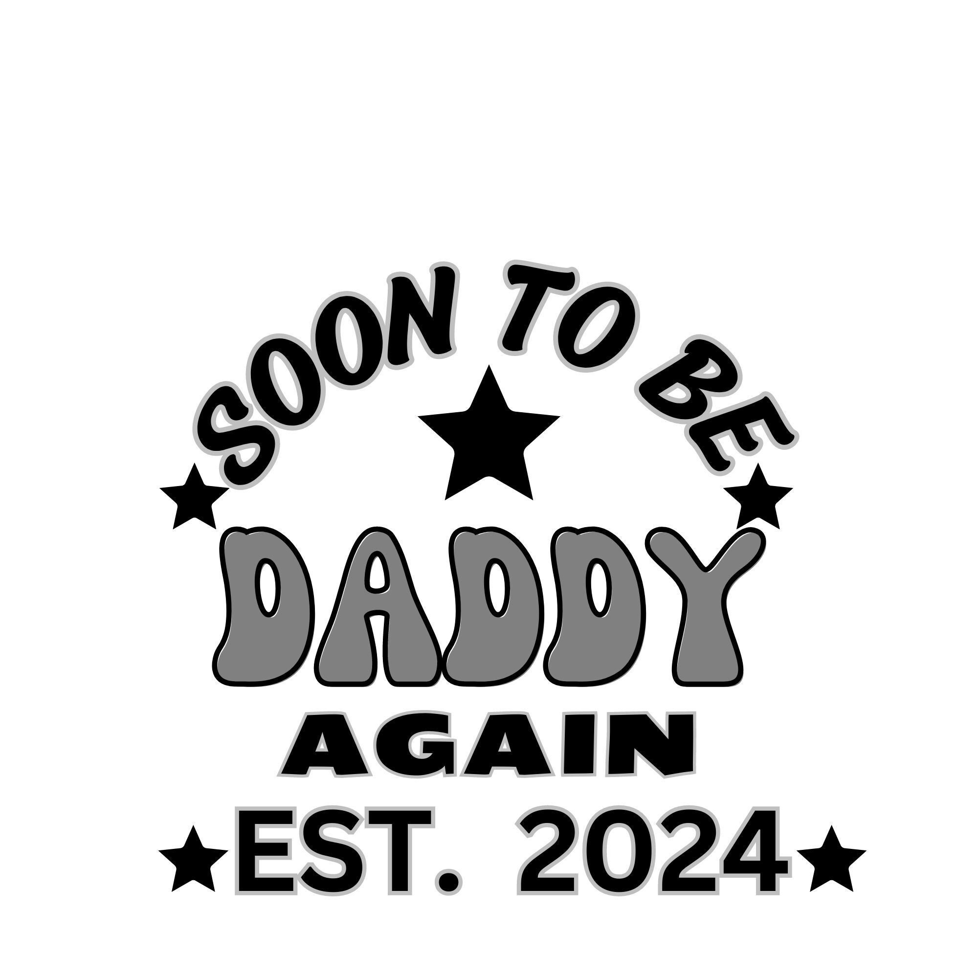 Soon to Be Daddy Again 2024, Daddy 2024, New Dad 2024, Dad Again 2024
