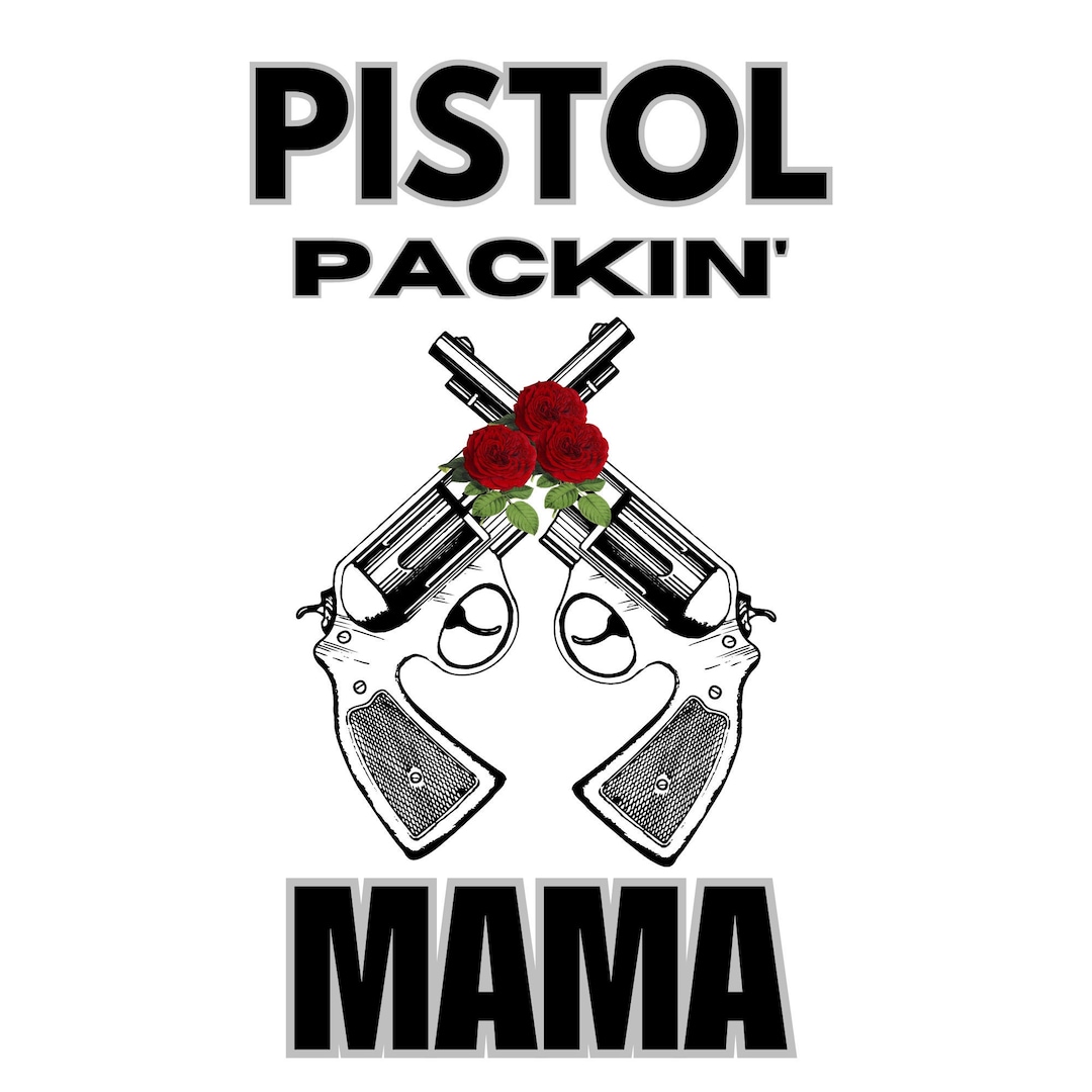 Pistol Packin' Mama PNG Guns and Roses Mama PNG Gun Etsy