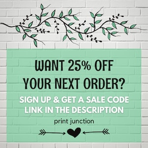 Może przedstawiać: Zielono-biała grafika z wzorem gałęzi z liśćmi. Tekst brzmi "WANT 25% OFF YOUR NEXT ORDER? SIGN UP & GET A SALE CODE LINK IN THE DESCRIPTION print junction".