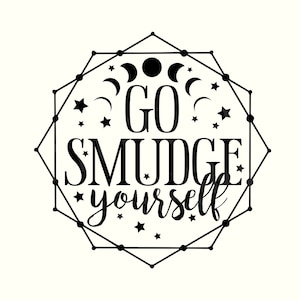 Go smudge yourself SVG, Smudge Svg, Witch SVG, Witchy Svg, Witchy Vibes SVG, Magic Svg, Halloween Svg, Goth Svg, Gothic Svg, Moon Phase Svg