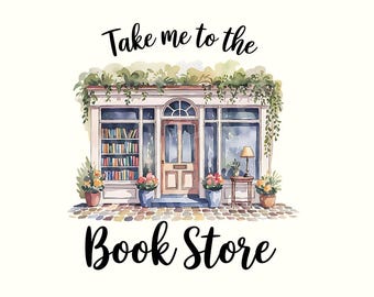 Take Me to the Bookstore Png, Reading png, Book Lover png, Reader Sublimation Design, Booktok png, Bookish png, Digital Download
