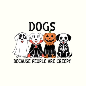 Dogs Because People Are Creepy PNG, Funny Trendy Cute Spooky Vintage Retro Halloween Dog Mom Ghost Sublimation Design
