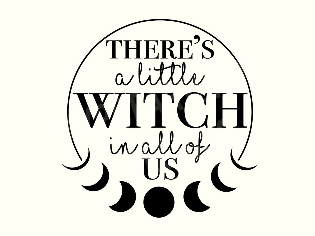 There's a Little Witch in All of Us SVG, Witch SVG, Witchy Svg, Witchy ...