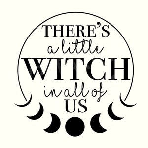 There's a Little Witch in all of us SVG, Witch SVG, Witchy Svg, Witchy Vibes SVG, Magic Svg, Halloween Svg, Moon Phase Svg, Instant Download