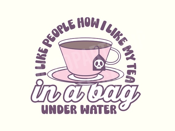 Tea Svg, Tea Png, Tea lover shirt, Tea sayings, Tea Quotes, Dark Humor Svg, Dark humor Png, Funny Svg, Sarcasm Svg, Sarcastic Sayings Svg