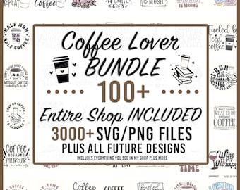 Coffee svg Bundle 100+ Svgs, Pngs & 3,000+ Entire Shop SVG Bundle + All Future Designs, Coffee png, Coffee svg, Coffee Bar svg, Coffee lover