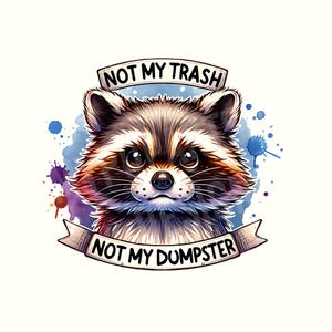 Not my trash not my dumpster Png,Sarcastic Png,Sarcastic shirt,Funny Raccoon,Raccoon,Raccoon Shirt,Funny Png,Digital Download,PNG,Trendy Png
