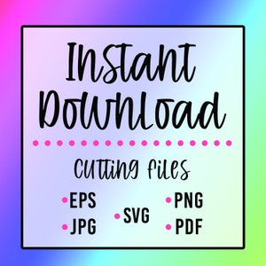 May include: Instant download cutting files in EPS, PNG, JPG, SVG, and PDF formats. The text is in a black handwritten font on a rainbow gradient background.