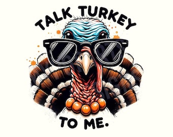 May include: A cartoon turkey wearing sunglasses with the text "TALK TURKEY TO ME." The turkey has blue and brown feathers, a red wattle, and orange accents. The sunglasses are black and rectangular.