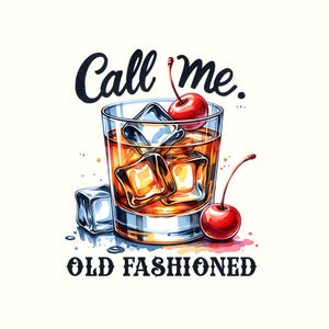 May include: A glass of whiskey with ice cubes and a cherry on top. The text "Call me. Old Fashioned" is written below the glass.