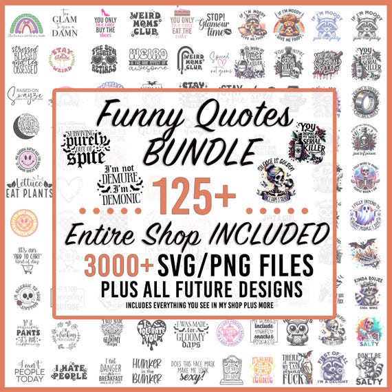 Funny svg Bundle, Sarcastic SVG Bundle, 125+ Funny Png, Svgs & 3000+ Entire Shop SVG Bundle + All Future Designs, Funny Quotes svg, Sarcasm