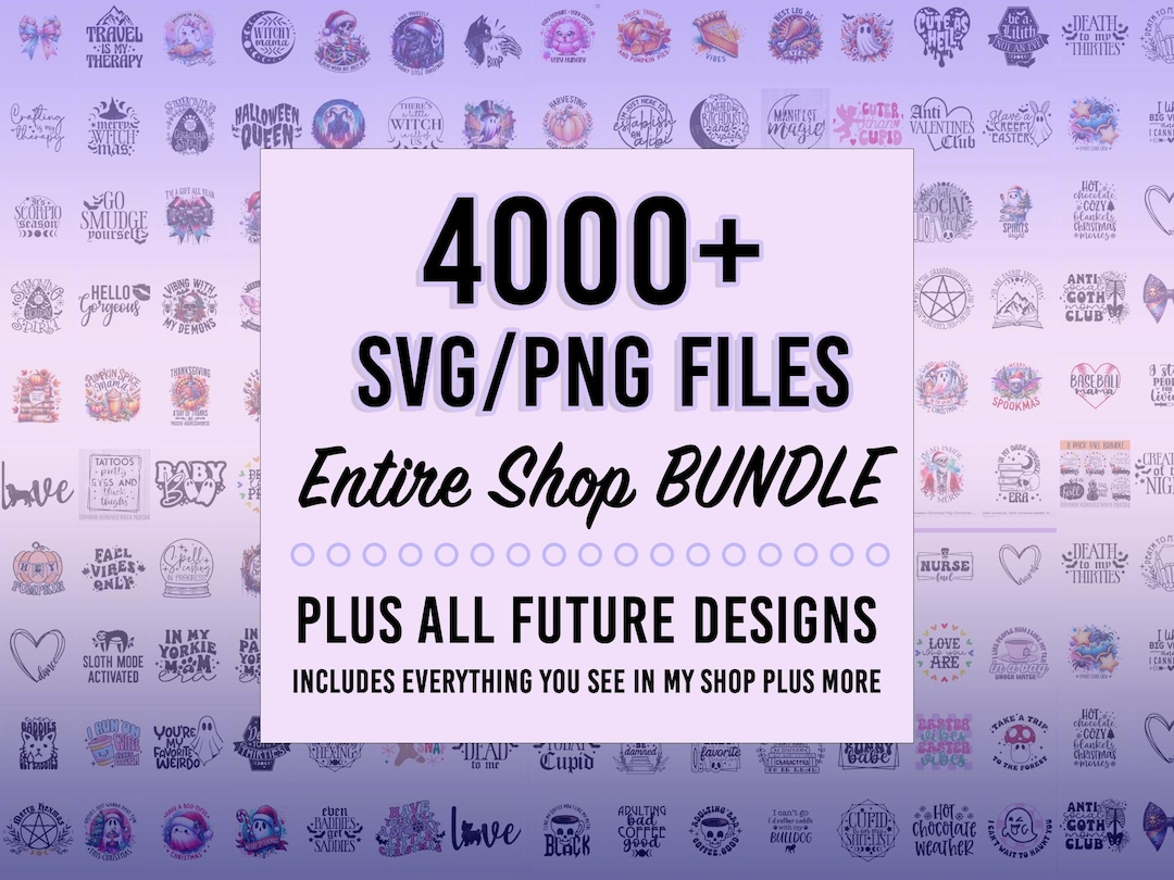 Entire Shop SVG Bundle- Limited Time Offer (4000+ Svgs Plus All Future Designs I Add to My
