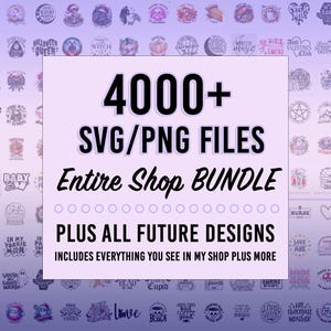 Entire Shop SVG Bundle- Limited Time Offer (4000+ Svgs Plus All Future Designs I Add to My Shop)