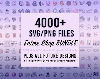 Entire Shop SVG Bundle- Limited Time Offer (4000+ Svgs Plus All Future Designs I Add to My Shop)