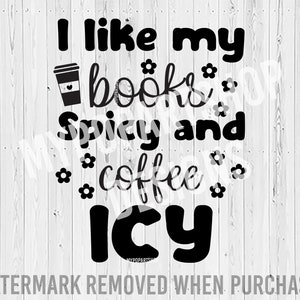 I like my books spicy and my coffee icy Svg, I like my books spicy Png,Spicy book Svg,Spicy books Svg,Smutty Reader Svg,Books and Coffee Svg