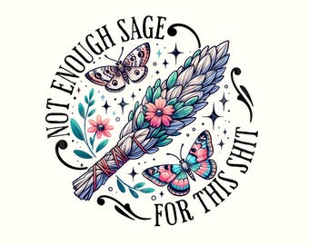 No hay suficiente salvia para esta mierda Png, Bruja Png, Bruja, Regalos de bruja, Salvia, Cottagecore, Camiseta Cottagecore, Png divertido, Camiseta de humor negro, Png sarcástico