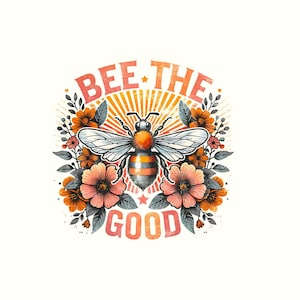 Diseño PNG &quot;Bee the Good&quot;, sublimación retro, sublimaciones florales retro vintage, diseño de camiseta con afirmación positiva, descargas de abejorros