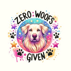 May include: A colorful illustration of a golden retriever dog with the text "ZERO WOOFS GIVEN" in a circle with stars and paw prints.